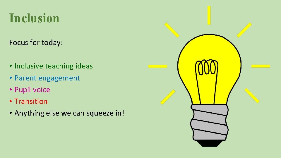 Inclusion Focus for today: • Inclusive teaching ideas • Parent engagement • Pupil voice