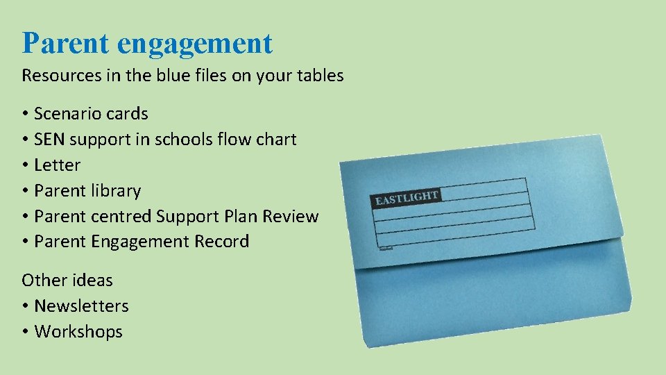 Parent engagement Resources in the blue files on your tables • Scenario cards •