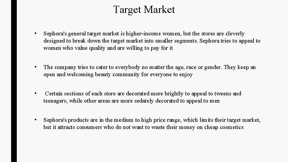 Target Market • Sephora's general target market is higher-income women, but the stores are