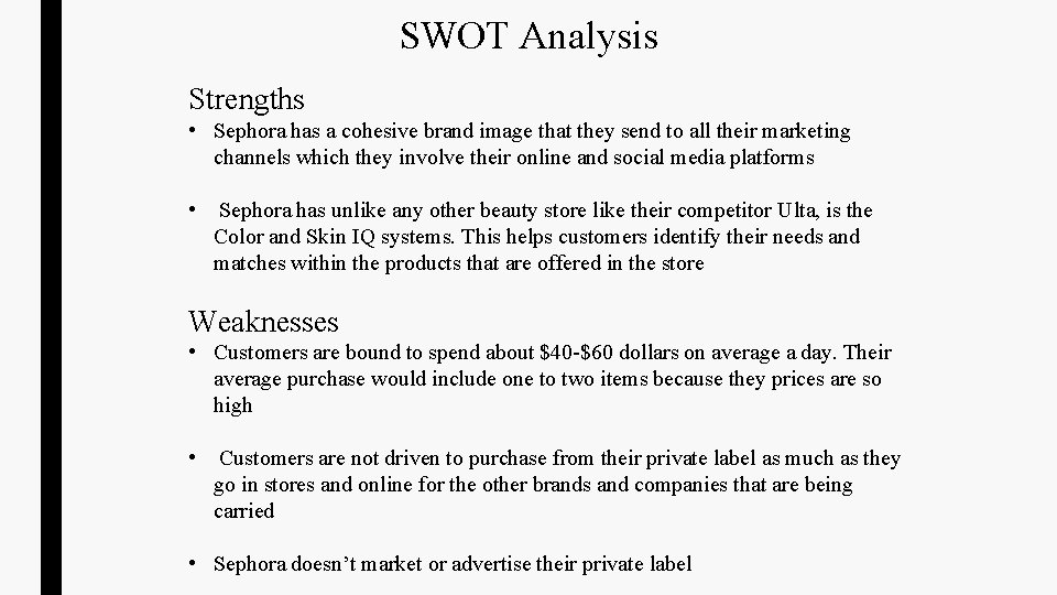 SWOT Analysis Strengths • Sephora has a cohesive brand image that they send to