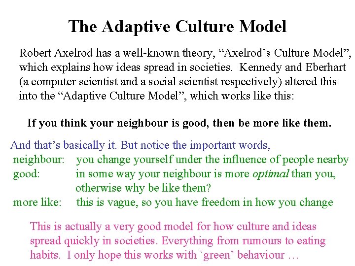 The Adaptive Culture Model Robert Axelrod has a well-known theory, “Axelrod’s Culture Model”, which