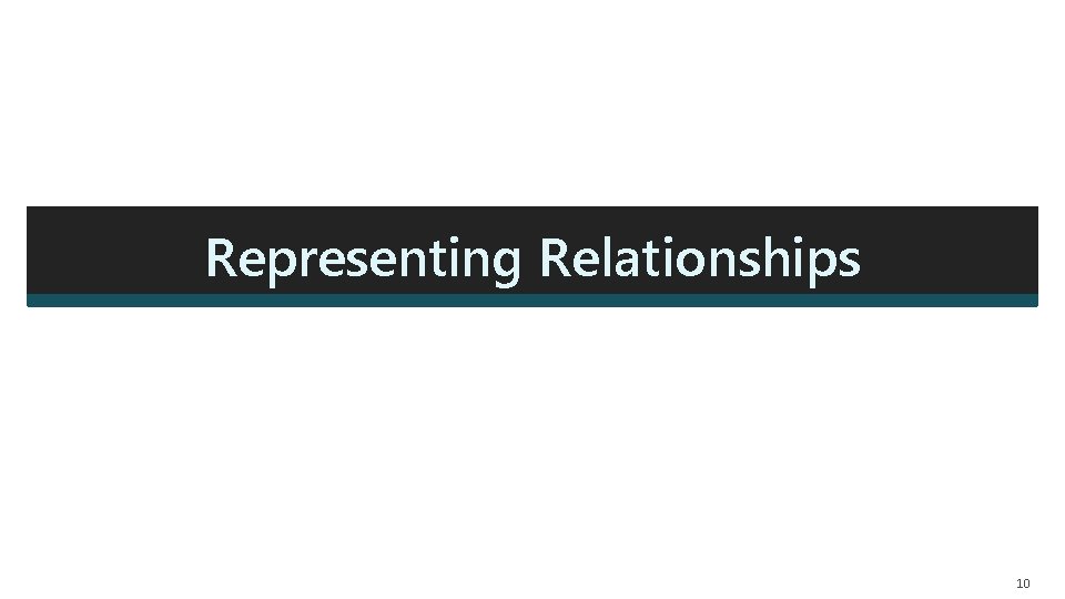 Representing Relationships 10  Representing Relationships 10