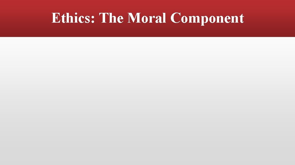 Ethics: The Moral Component 