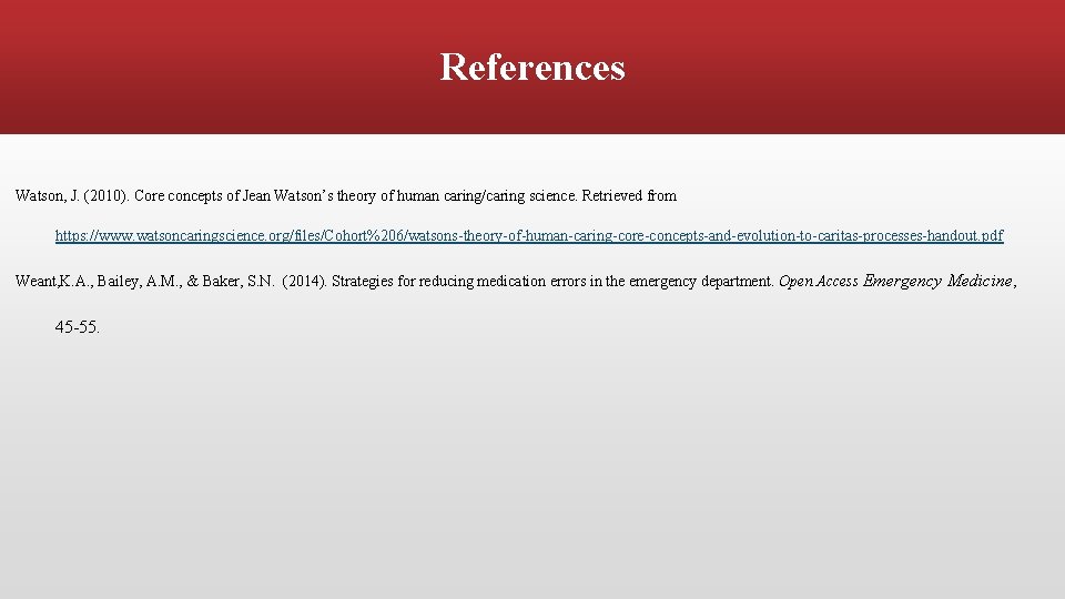 References Watson, J. (2010). Core concepts of Jean Watson’s theory of human caring/caring science.