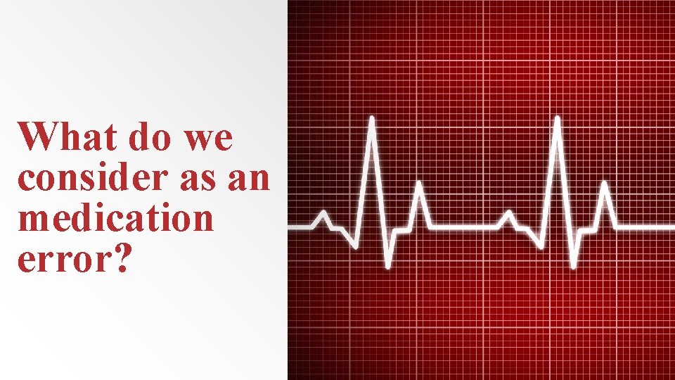 What do we consider as an medication error? 