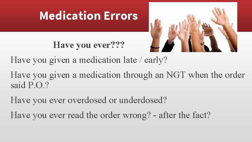 Medication Errors Have you ever? ? ? Have you given a medication late /