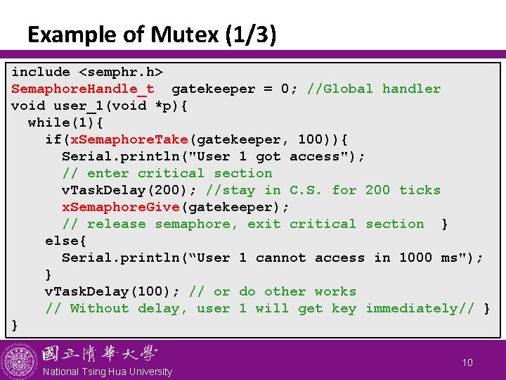 Example of Mutex (1/3) include <semphr. h> Semaphore. Handle_t gatekeeper = 0; //Global handler
