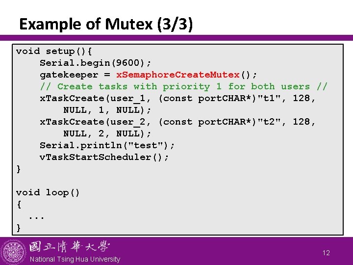 Example of Mutex (3/3) void setup(){ Serial. begin(9600); gatekeeper = x. Semaphore. Create. Mutex();