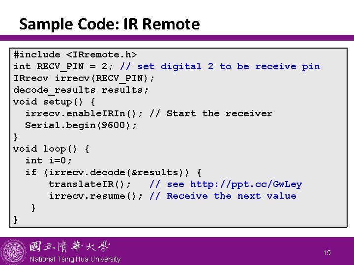 Sample Code: IR Remote #include <IRremote. h> int RECV_PIN = 2; // set digital