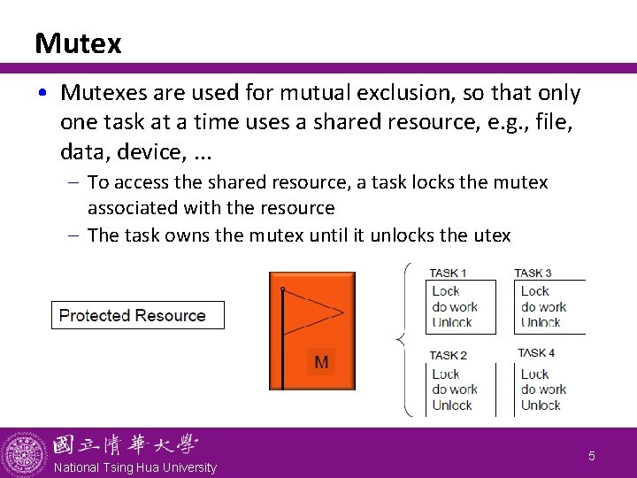 Mutex • Mutexes are used for mutual exclusion, so that only one task at