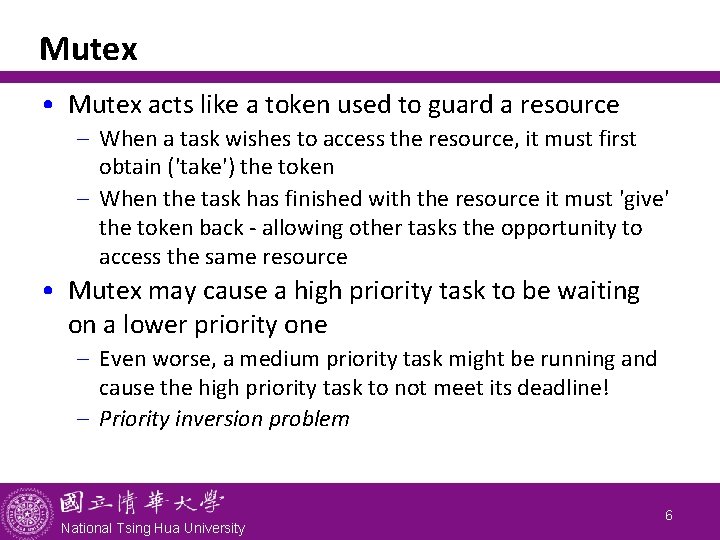 Mutex • Mutex acts like a token used to guard a resource - When