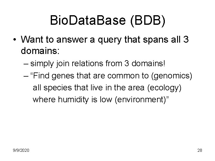 Bio. Data. Base (BDB) • Want to answer a query that spans all 3