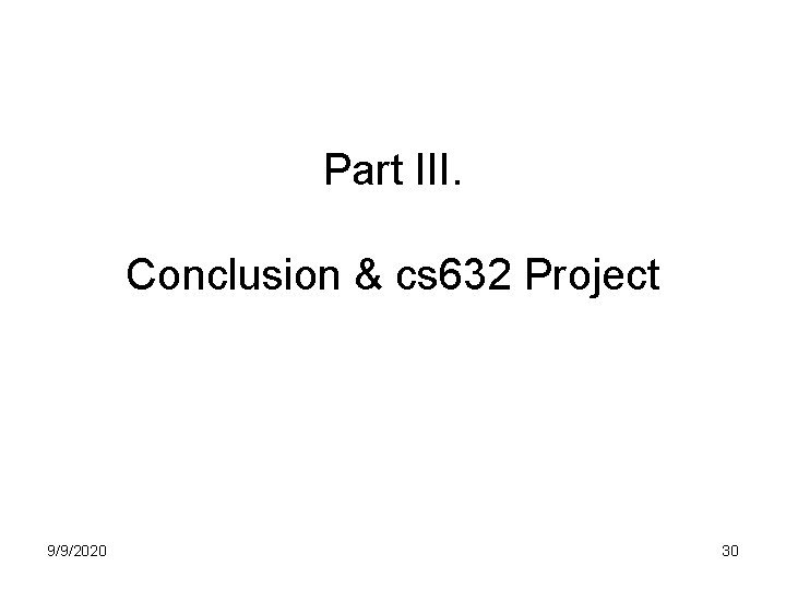 Part III. Conclusion & cs 632 Project 9/9/2020 30 