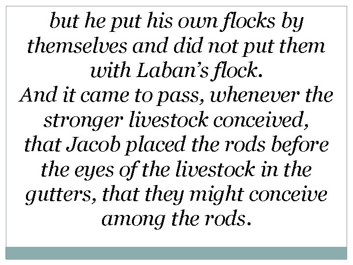 but he put his own flocks by themselves and did not put them with