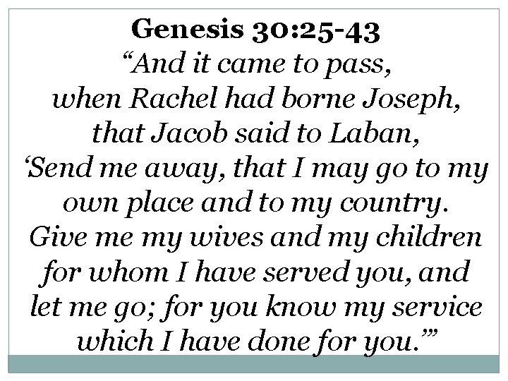 Genesis 30: 25 -43 “And it came to pass, when Rachel had borne Joseph,