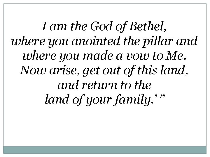 I am the God of Bethel, where you anointed the pillar and where you