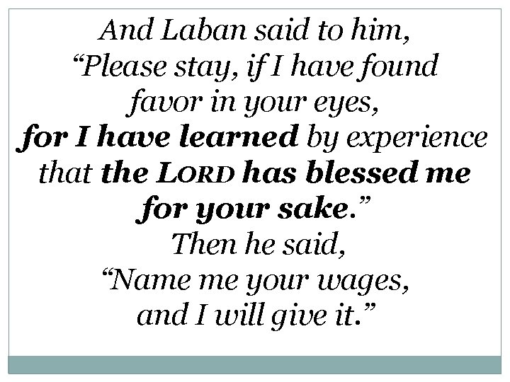 And Laban said to him, “Please stay, if I have found favor in your