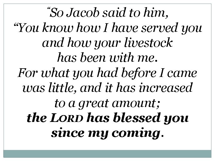 “So Jacob said to him, “You know how I have served you and how