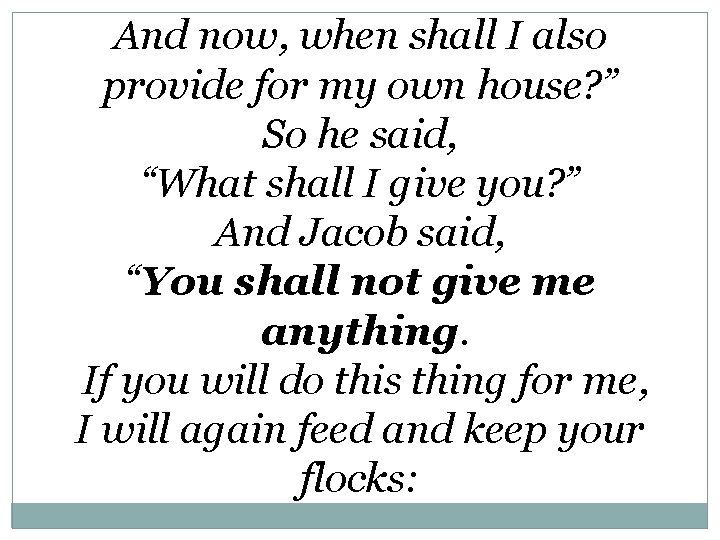 And now, when shall I also provide for my own house? ” So he