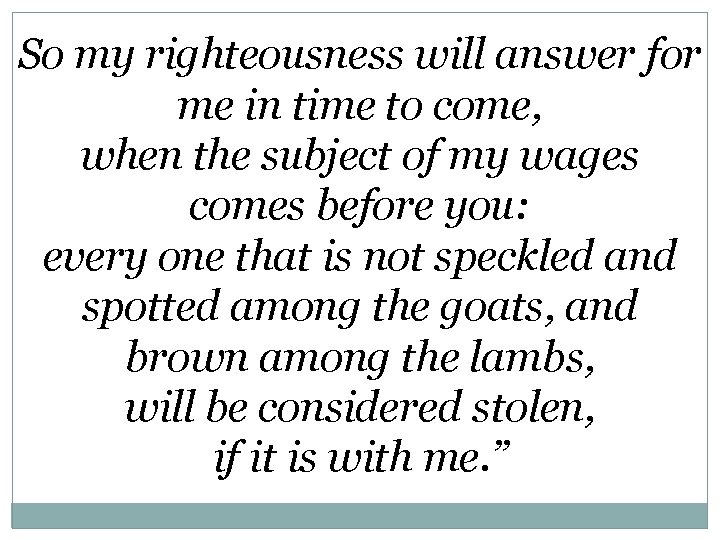 So my righteousness will answer for me in time to come, when the subject