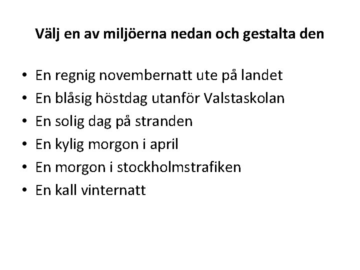 Välj en av miljöerna nedan och gestalta den • • • En regnig novembernatt