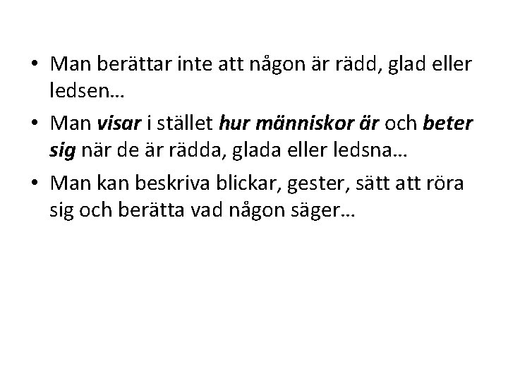  • Man berättar inte att någon är rädd, glad eller ledsen… • Man