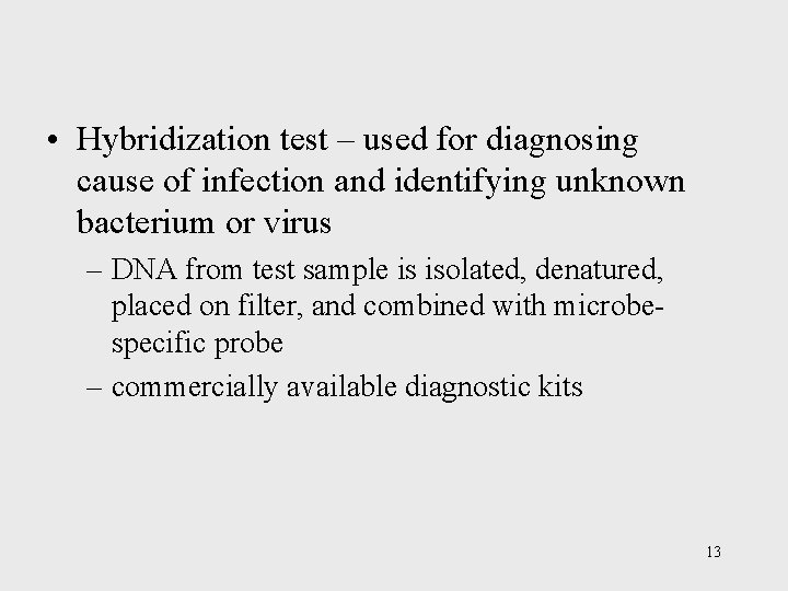  • Hybridization test – used for diagnosing cause of infection and identifying unknown