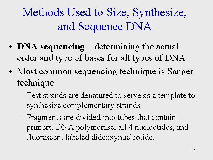 Methods Used to Size, Synthesize, and Sequence DNA • DNA sequencing – determining the