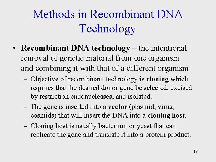 Methods in Recombinant DNA Technology • Recombinant DNA technology – the intentional removal of