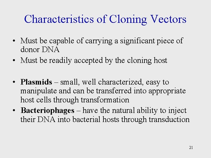 Characteristics of Cloning Vectors • Must be capable of carrying a significant piece of