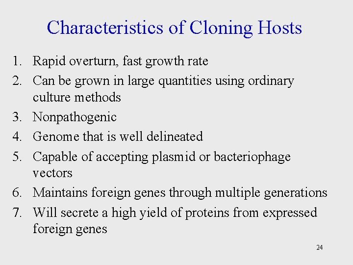 Characteristics of Cloning Hosts 1. Rapid overturn, fast growth rate 2. Can be grown