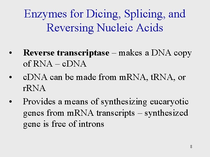 Enzymes for Dicing, Splicing, and Reversing Nucleic Acids • • • Reverse transcriptase –
