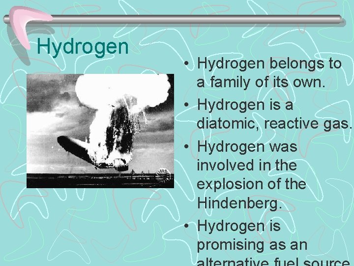 Hydrogen • Hydrogen belongs to a family of its own. • Hydrogen is a