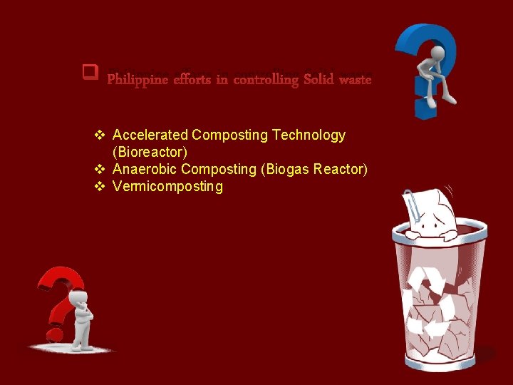 q Philippine efforts in controlling Solid waste v Accelerated Composting Technology (Bioreactor) v Anaerobic