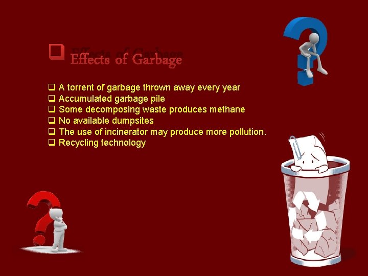 q Effects of Garbage q q q A torrent of garbage thrown away every