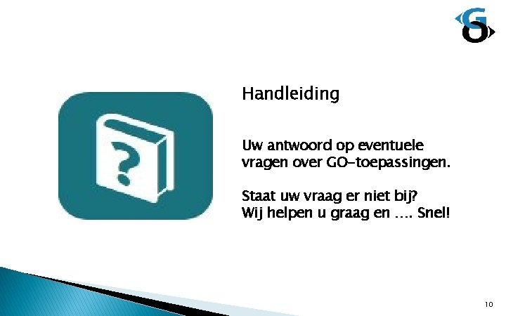 Handleiding Uw antwoord op eventuele vragen over GO-toepassingen. Staat uw vraag er niet bij?