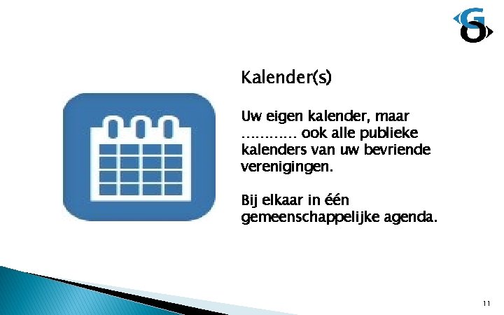 Kalender(s) Uw eigen kalender, maar ………… ook alle publieke kalenders van uw bevriende verenigingen.