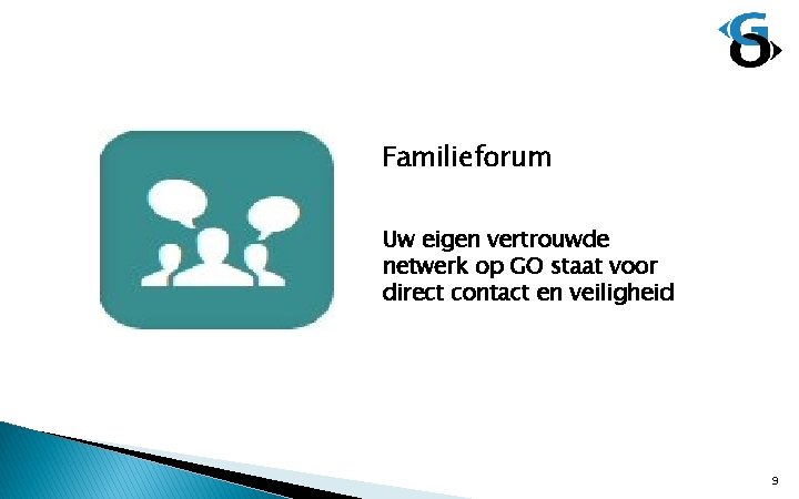 Familieforum Uw eigen vertrouwde netwerk op GO staat voor direct contact en veiligheid 9