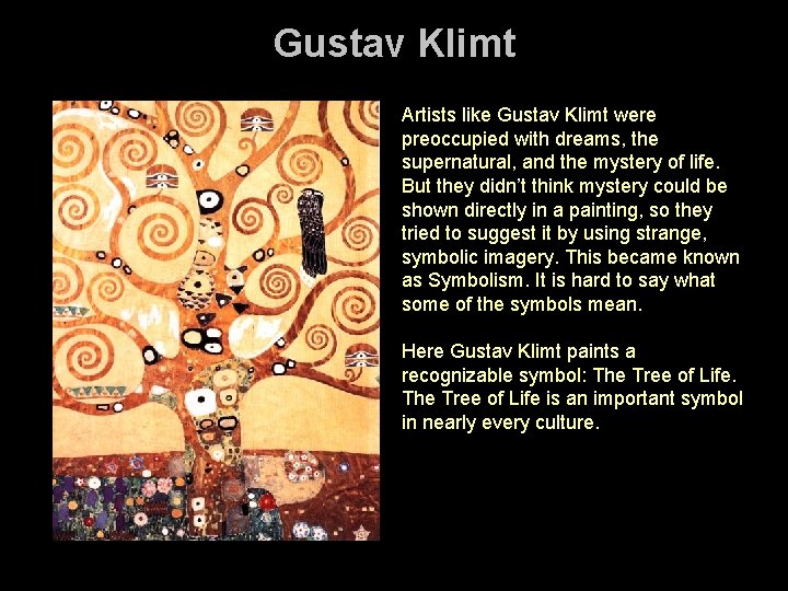 Gustav Klimt Artists like Gustav Klimt were preoccupied with dreams, the supernatural, and the