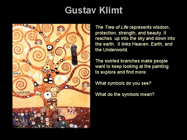 Gustav Klimt The Tree of Life represents wisdom, protection, strength, and beauty. It reaches