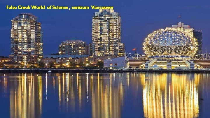 False Creek World of Sciense , centrum Vancouver 