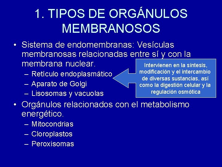 1. TIPOS DE ORGÁNULOS MEMBRANOSOS • Sistema de endomembranas: Vesículas membranosas relacionadas entre sí