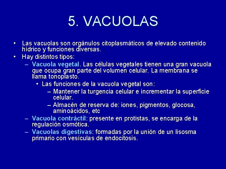 5. VACUOLAS • Las vacuolas son orgánulos citoplasmáticos de elevado contenido hídrico y funciones