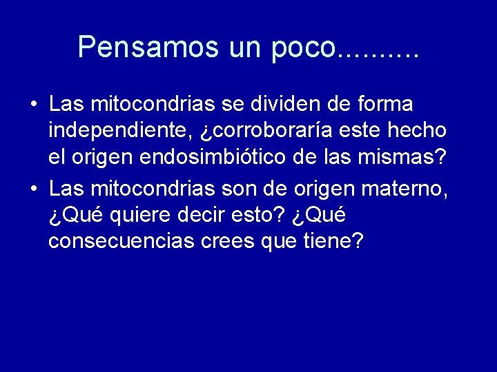 Pensamos un poco. . • Las mitocondrias se dividen de forma independiente, ¿corroboraría este