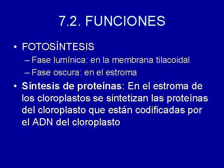 7. 2. FUNCIONES • FOTOSÍNTESIS – Fase lumínica: en la membrana tilacoidal – Fase