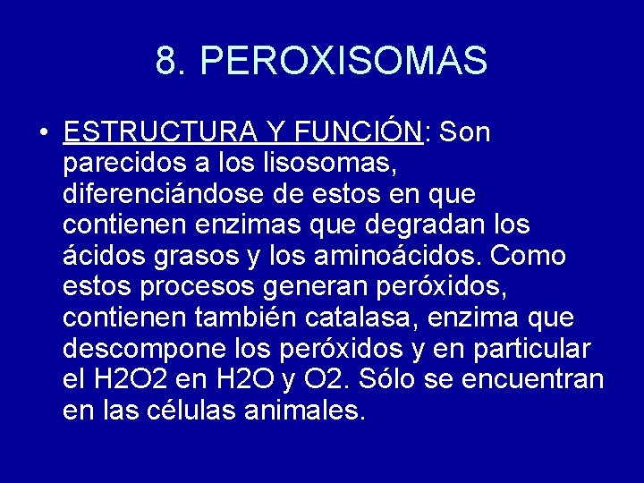 8. PEROXISOMAS • ESTRUCTURA Y FUNCIÓN: Son parecidos a los lisosomas, diferenciándose de estos