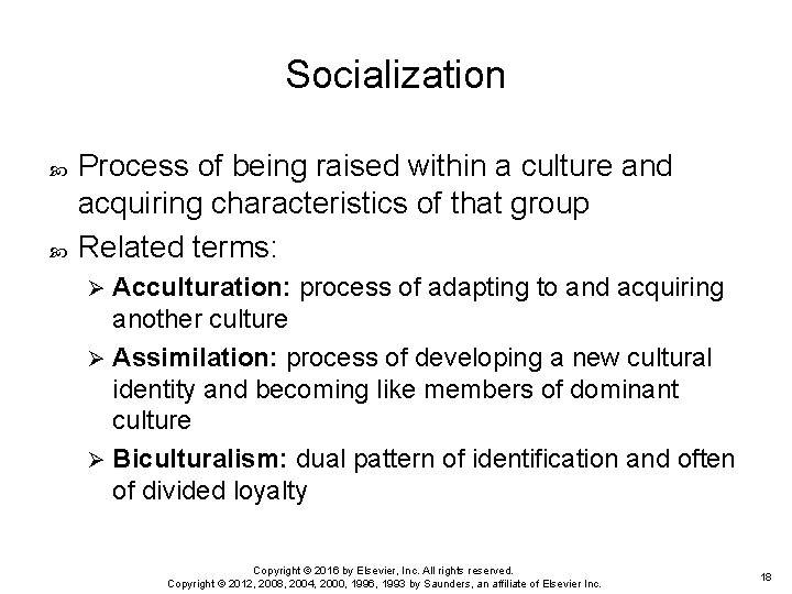 Socialization Process of being raised within a culture and acquiring characteristics of that group
