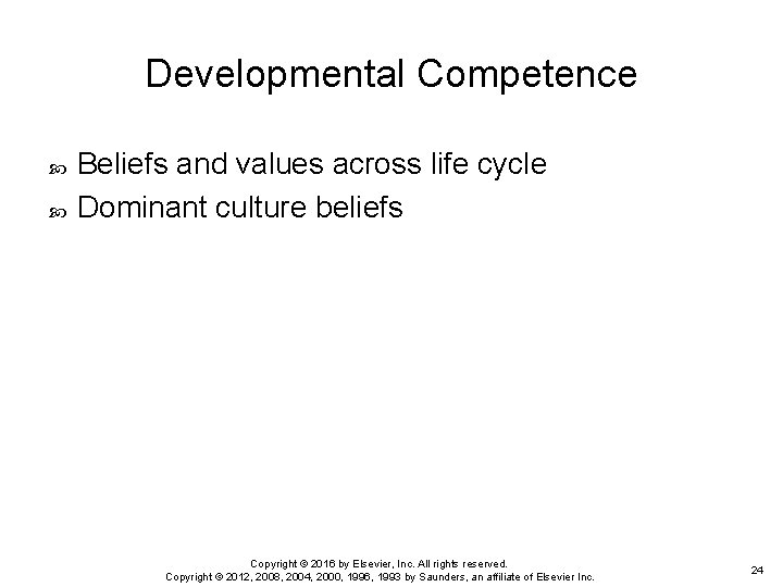 Developmental Competence Beliefs and values across life cycle Dominant culture beliefs Copyright © 2016