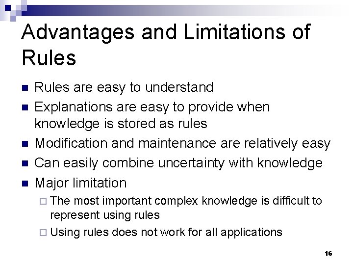 Advantages and Limitations of Rules n n n Rules are easy to understand Explanations