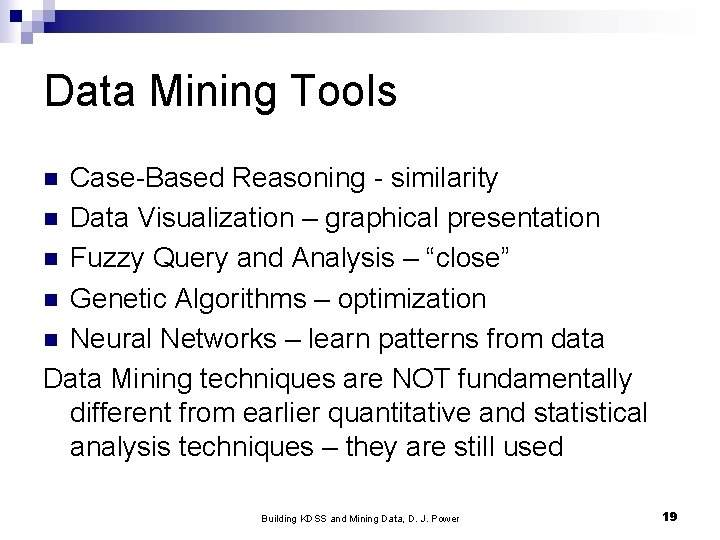 Data Mining Tools Case-Based Reasoning - similarity n Data Visualization – graphical presentation n